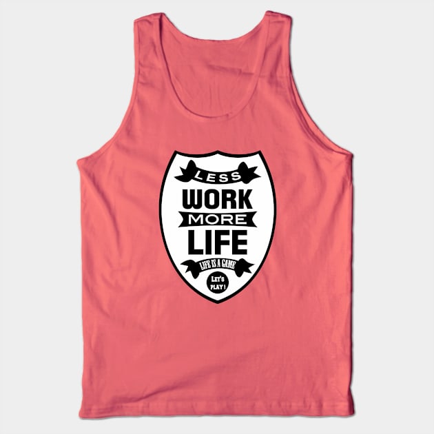 Less work more life Tank Top by wamtees